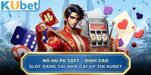 Nổ Hũ PG Soft - Đỉnh Cao Slot Game Tại Nhà Cái Uy Tín KUBET