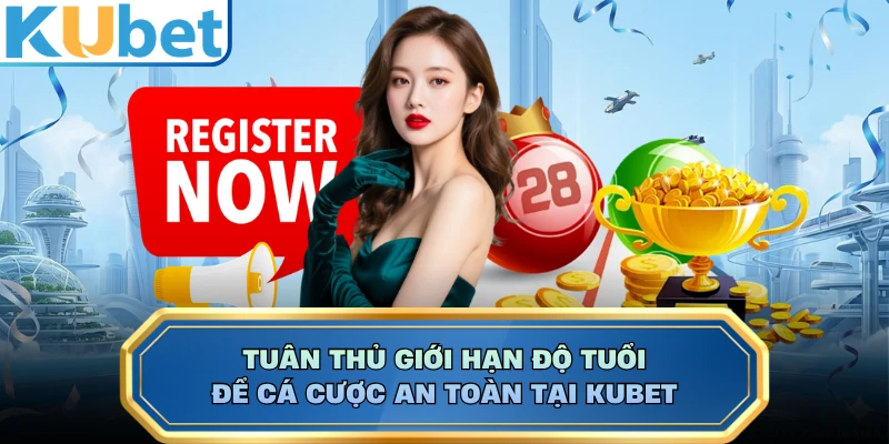 Tuân thủ giới hạn độ tuổi để cá cược an toàn tại KUBET 