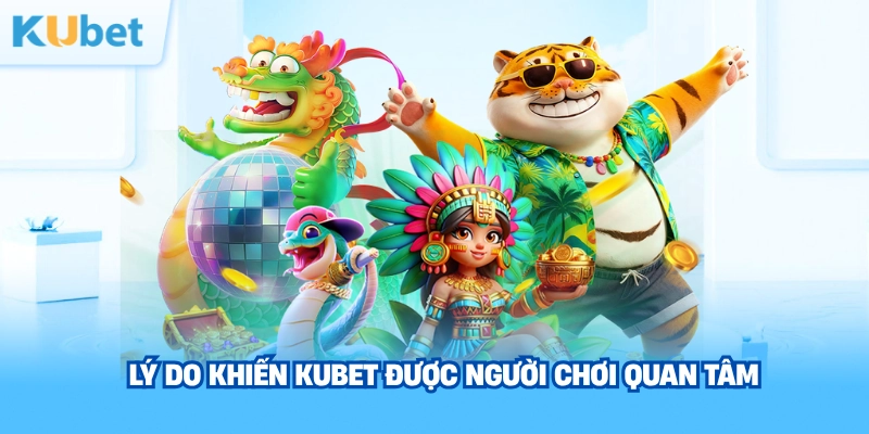 ly-do-khien-kubet-duoc-nguoi-choi-quan-tam