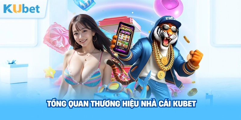 tong-quan-thuong-hieu-nha-cai-kubet
